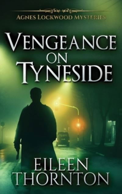 Cover for Eileen Thornton · Vengeance On Tyneside - Agnes Lockwood Mysteries (Inbunden Bok) [2nd edition] (2021)