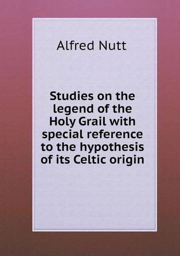 Cover for Alfred Nutt · Studies on the Legend of the Holy Grail with Special Reference to the Hypothesis of Its Celtic Origin (Paperback Book) (2013)