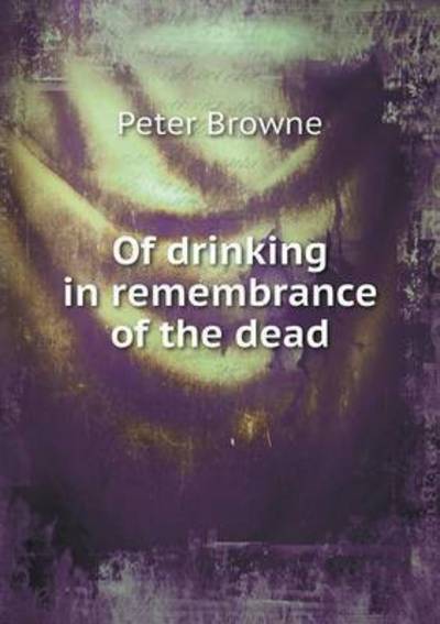 Cover for Peter Browne · Of Drinking in Remembrance of the Dead (Paperback Book) (2014)