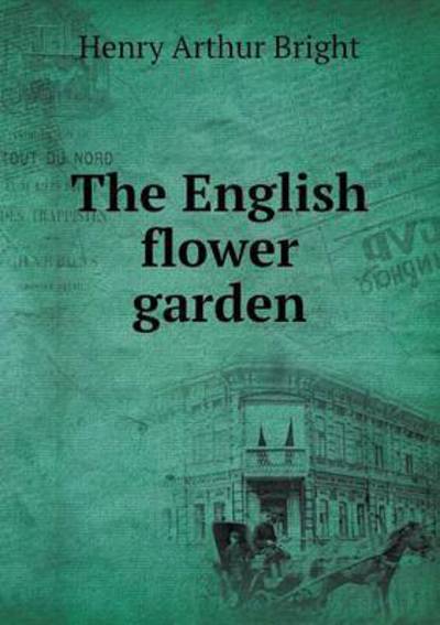 Cover for Henry Arthur Bright · The English Flower Garden (Paperback Book) (2015)