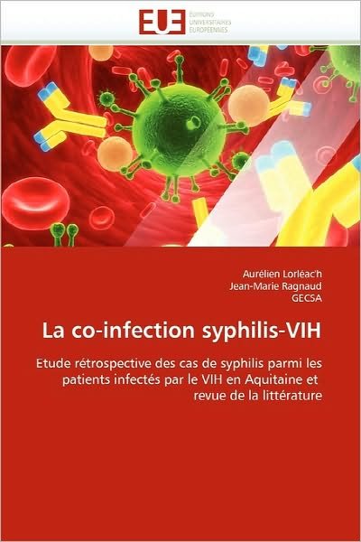 Cover for Gecsa · La Co-infection Syphilis-vih: Etude Rétrospective Des Cas De Syphilis Parmi Les Patients Infectés Par Le Vih en Aquitaine et  Revue De La Littérature (Pocketbok) [French edition] (2018)