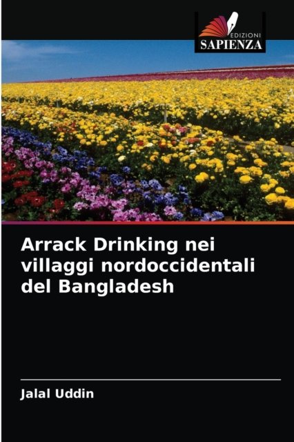 Cover for Jalal Uddin · Arrack Drinking nei villaggi nordoccidentali del Bangladesh (Paperback Bog) (2021)