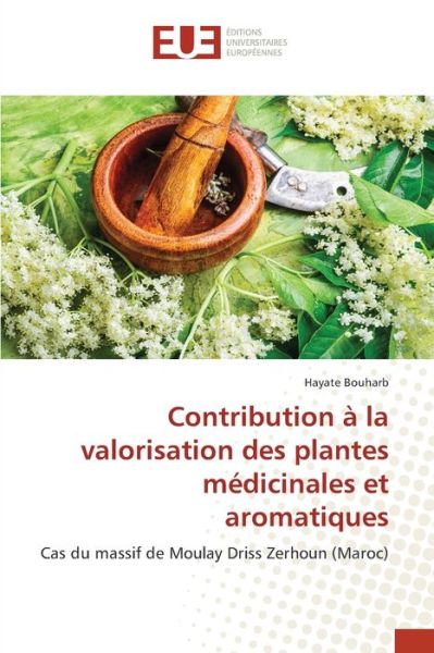 Cover for Hayate Bouharb · Contribution à la valorisation des plantes médicinales et aromatiques (Paperback Book) (2022)