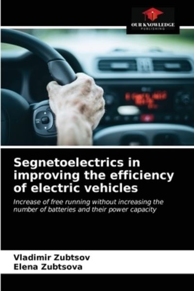 Segnetoelectrics in improving the efficiency of electric vehicles - Vladimir Zubtsov - Books - Our Knowledge Publishing - 9786203477382 - March 13, 2021