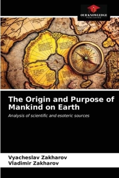 Vyacheslav Zakharov · The Origin and Purpose of Mankind on Earth (Paperback Book) (2021)