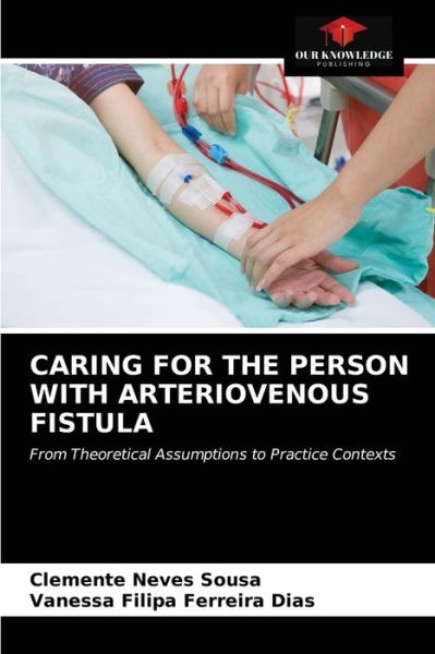 Cover for Clemente Neves Sousa · Caring for the Person with Arteriovenous Fistula (Paperback Book) (2021)