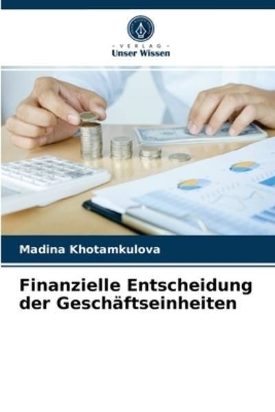 Cover for Madina Khotamkulova · Finanzielle Entscheidung der Geschaftseinheiten (Paperback Bog) (2021)
