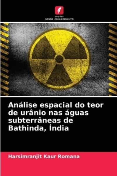 Cover for Harsimranjit Kaur Romana · Analise espacial do teor de uranio nas aguas subterraneas de Bathinda, India (Paperback Book) (2021)