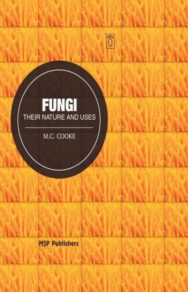 Fungi: Their Nature and Uses - M C Cooke - Books - Mjp Publishers - 9788180941382 - August 20, 2013