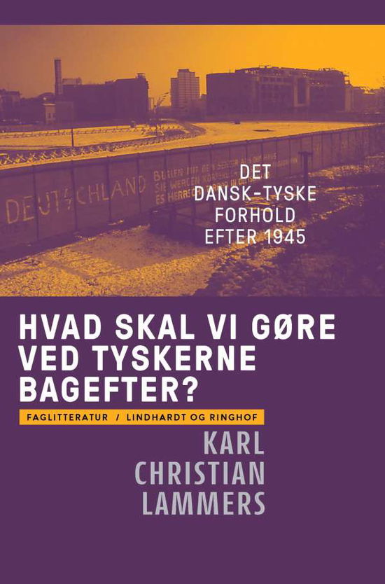 Cover for Karl Christian Lammers · Hvad skal vi gøre ved tyskerne bagefter? Det dansk-tyske forhold efter 1945 (Sewn Spine Book) [1st edition] (2021)