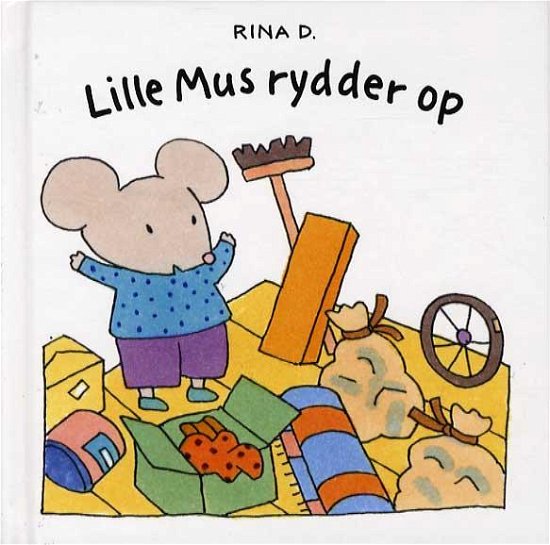 Lille Mus rydder op - Rina Dahlerup - Bücher - Klematis - 9788764109382 - 20. Mai 2014