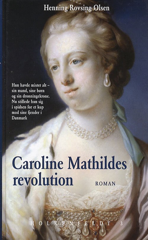 Cover for Henning Rovsing Olsen · Caroline Mathildes revolution (Innbunden bok) [1. utgave] (2006)
