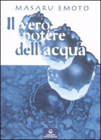 Cover for Masaru Emoto · Il Vero Potere Dell'acqua. Ediz. Illustrata (Book)