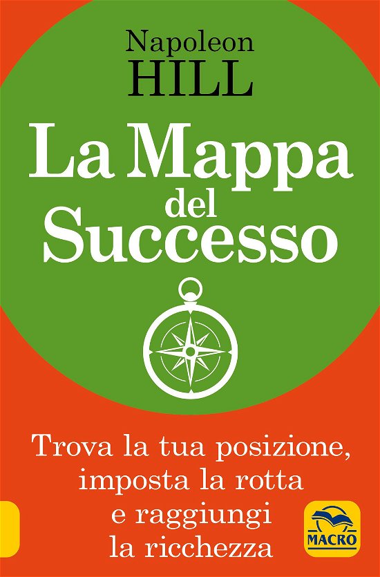 Cover for Napoleon Hill · La Mappa Del Successo. Trova La Tua Posizione, Imposta La Tua Rotta E Raggiungi La Ricchezza! (Buch)