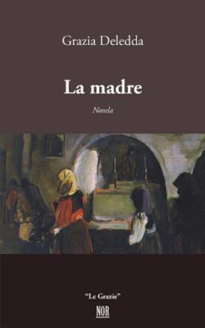 La Madre - Grazia Deledda - Books - Nor Edizioni - 9788833090382 - May 2, 2018