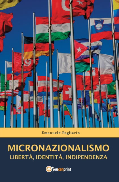 Cover for Emanuele Pagliarin · MICRONAZIONALISMO - Liberta, Identita, Indipendenza (Paperback Bog) (2017)