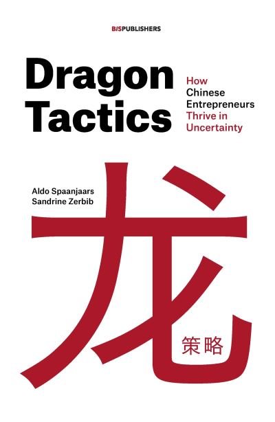 Cover for Aldo Spaanjaars · Dragon Tactics: How Chinese Entrepreneurs Thrive in Uncertainty (Taschenbuch) (2022)