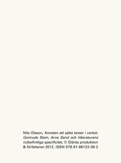 Olsson Nils · Konsten att sätta texter i verket : Gertrud Stein, Arne Sand och litteraturens (o)befintliga specificitet (Sewn Spine Book) (2013)