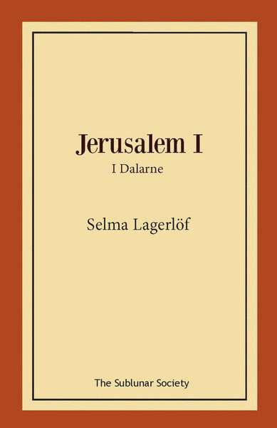 Jerusalem I : i Dalarne - Selma Lagerlöf - Boeken - The Sublunar Society - 9789188999382 - 6 oktober 2019