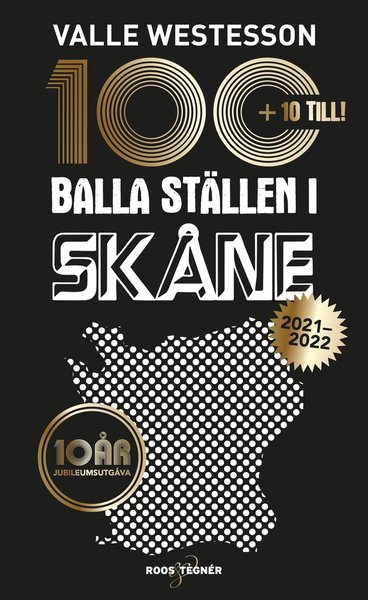 100 balla ställen i Skåne 2021-2022 - Jubileumsutgåva - Valle Westesson - Books - Roos & Tegner - 9789189215382 - March 22, 2021