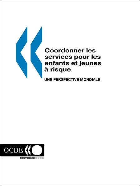 Cover for Ocde. Publie Par : Editions Ocde · Coordonner Les Services Pour Les Enfants et Jeunes a Risque: Une Perspective Mondiale (Paperback Bog) [French edition] (1998)