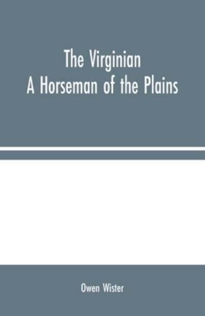 The Virginian - Owen Wister - Books - Alpha Edition - 9789354024382 - August 10, 2020