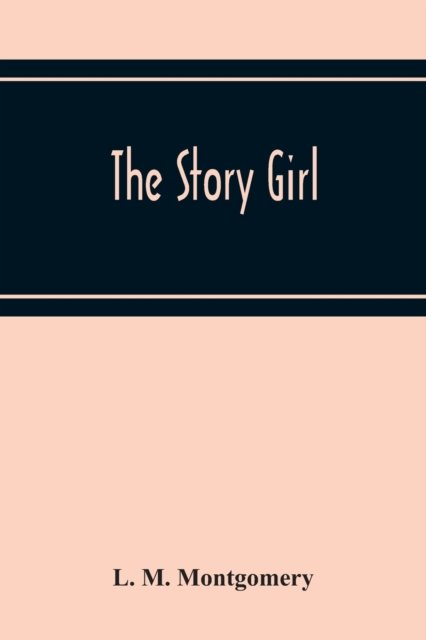 The Story Girl - L M Montgomery - Books - Alpha Edition - 9789354219382 - November 19, 2020