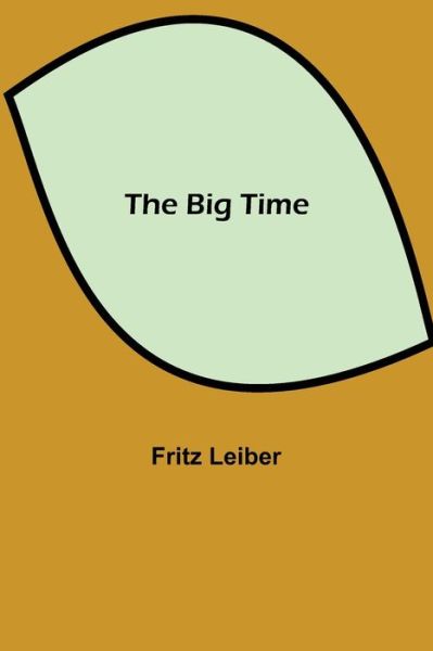 Cover for Fritz Leiber · The Big Time (Paperback Book) (2021)