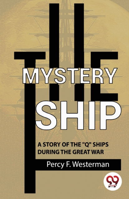 Cover for Percy F. Westerman · The Mystery Ship a Story of the &quot;Q&quot; Ships During the Great War (Paperback Book) (2023)