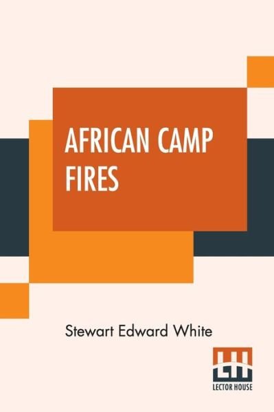 Cover for Stewart Edward White · African Camp Fires (Paperback Book) (2021)