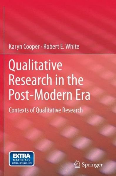 Qualitative Research in the Post-Modern Era: Contexts of Qualitative Research - Karyn Cooper - Livros - Springer - 9789400723382 - 17 de novembro de 2011