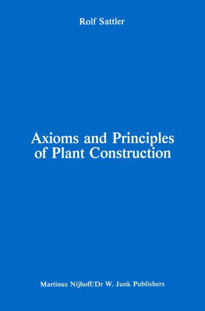 R Sattler · Axioms and Principles of Plant Construction: Proceedings of a symposium held at the International Botanical Congress, Sydney, Australia, August 1981 (Paperback Bog) [Softcover reprint of the original 1st ed. 1982 edition] (2011)