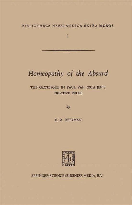 Cover for E. M. Beekman · Homeopathy of the Absurd: The Grotesque in Paul van Ostaijen's Creative Prose - Bibliotheca Neerlandica extra muros (Paperback Book) (1970)