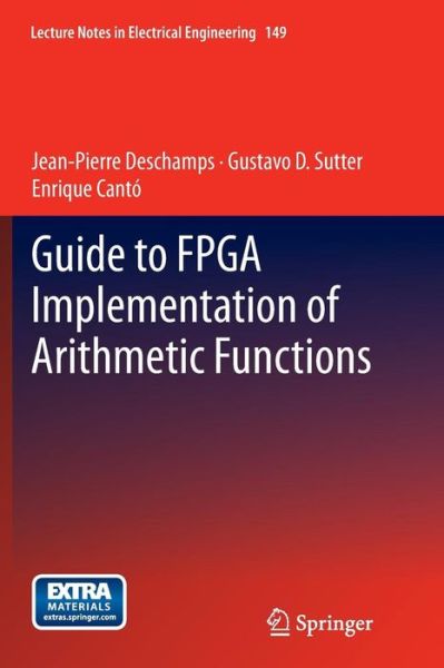 Guide to FPGA Implementation of Arithmetic Functions - Lecture Notes in Electrical Engineering - Jean-Pierre Deschamps - Bøker - Springer - 9789401784382 - 9. mai 2014