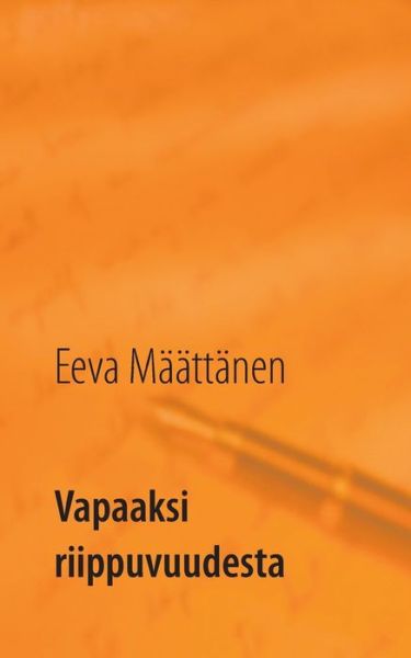 Cover for Määttänen · Vapaaksi riippuvuudesta (Book) (2017)