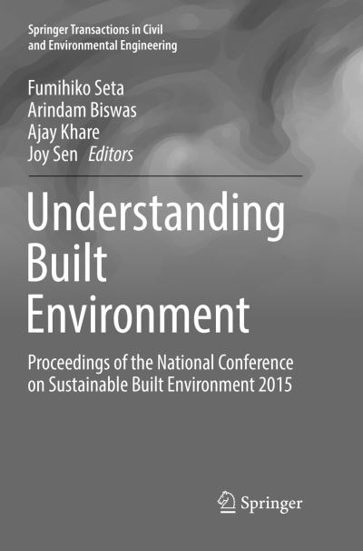 Cover for Understanding Built Environment: Proceedings of the National Conference on Sustainable Built Environment 2015 - Springer Transactions in Civil and Environmental Engineering (Paperback Book) [Softcover reprint of the original 1st ed. 2017 edition] (2018)