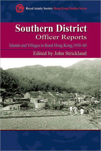 Cover for John Strickland · Southern District Officer Reports - Islands and Villages in Rural Hong Kong, 1910-60 (Hardcover Book) (2010)