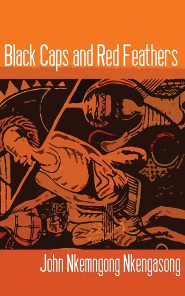 Cover for John Nkemngong Nkengasong · Black Caps and Red Feathers (Paperback Book) (2010)