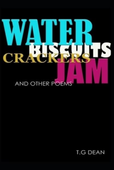 Cover for T G Dean · Water Biscuits Crackers Jam and Other Poems (Pocketbok) (2022)