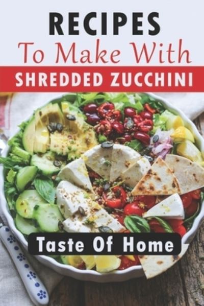 Cover for Dessie Santorella · Recipes To Make With Shredded Zucchini (Paperback Book) (2021)