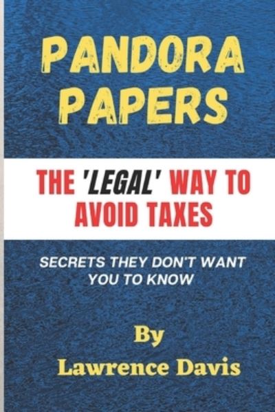 Cover for Lawrence Davis · Pandora Papers: The Legal Way To Avoid Taxes, Secrets They Don't Want You To Know (Paperback Book) (2021)