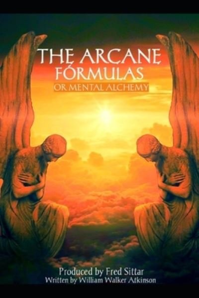 Cover for William Walker Atkinson · The Arcane Formulas or Mental Alchemy (Paperback Book) (2021)