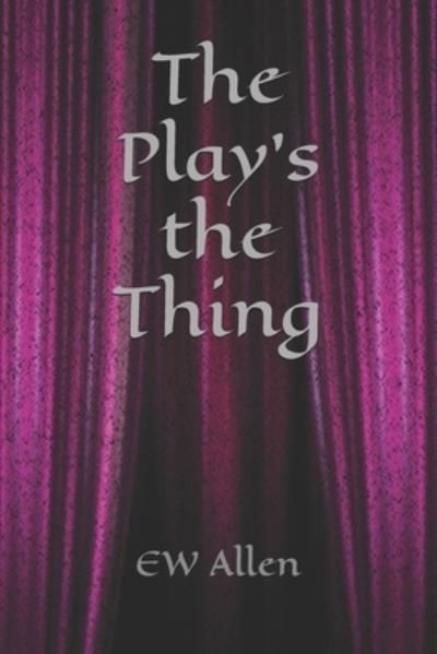 The Play's the Thing - Ew Allen - Bøker - Independently Published - 9798513025382 - 31. mai 2021