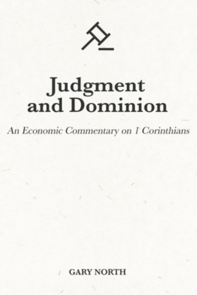 Cover for Gary North · Judgment and Dominion: An Economic Commentary on 1 Corinthians - An Economic Commentary on the Bible (Paperback Book) (2021)