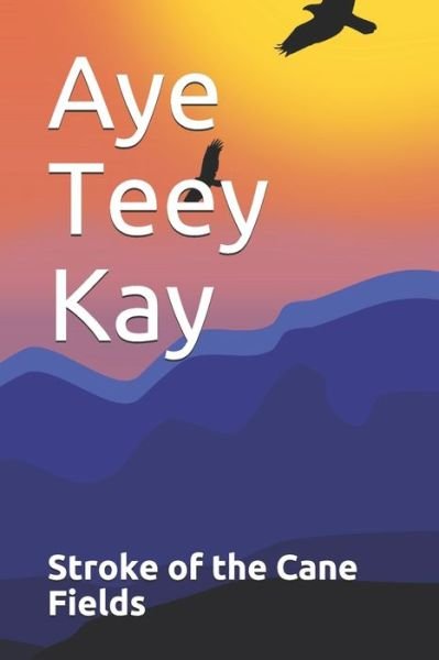 Cover for Aye Teey Kay · Stroke of the Cane Fields (Pocketbok) (2021)