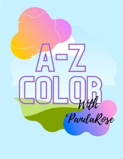 A-Z color: With PandaRose - Panda Rose - Bøger - Independently Published - 9798542173382 - 23. juli 2021
