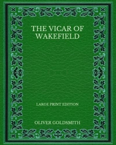 Cover for Oliver Goldsmith · The Vicar of Wakefield - Large Print Edition (Paperback Book) (2020)