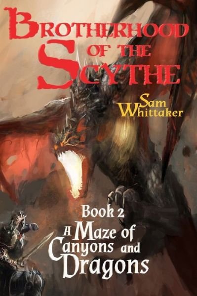 A Maze of Canyons & Dragons: A Fantasy Adventure - The Brotherhood of the Scythe - Sam Whittaker - Livros - Independently Published - 9798575814382 - 8 de fevereiro de 2021
