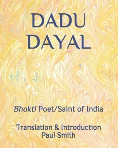 Dadu Dayal - Paul Smith - Books - Independently Published - 9798584526382 - December 21, 2020