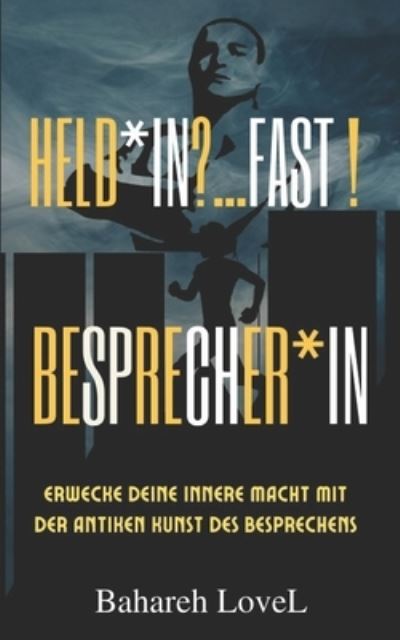 Held*in? ...Fast! Besprecher*in: Erwecke deine innere Macht mit der antiken Kunst des Besprechens - Bahareh Lovel - Bøger - Independently Published - 9798599249382 - 22. februar 2022